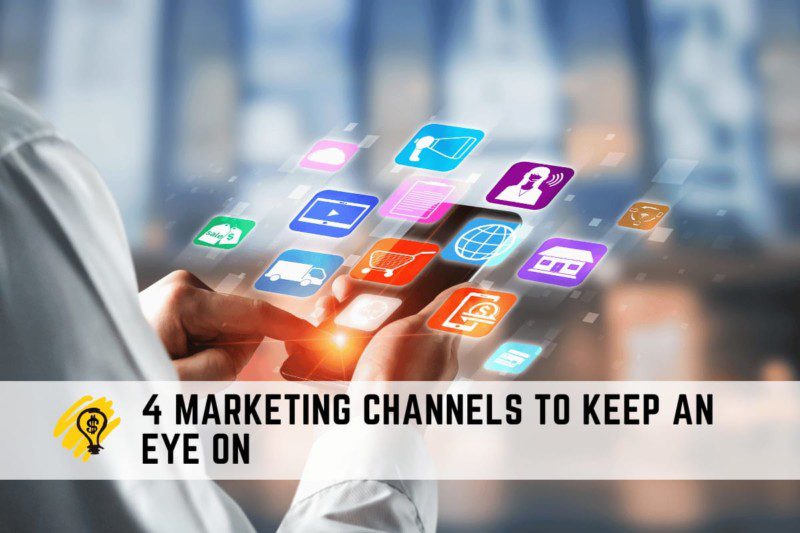 4 Marketing Channels to Keep an Eye On