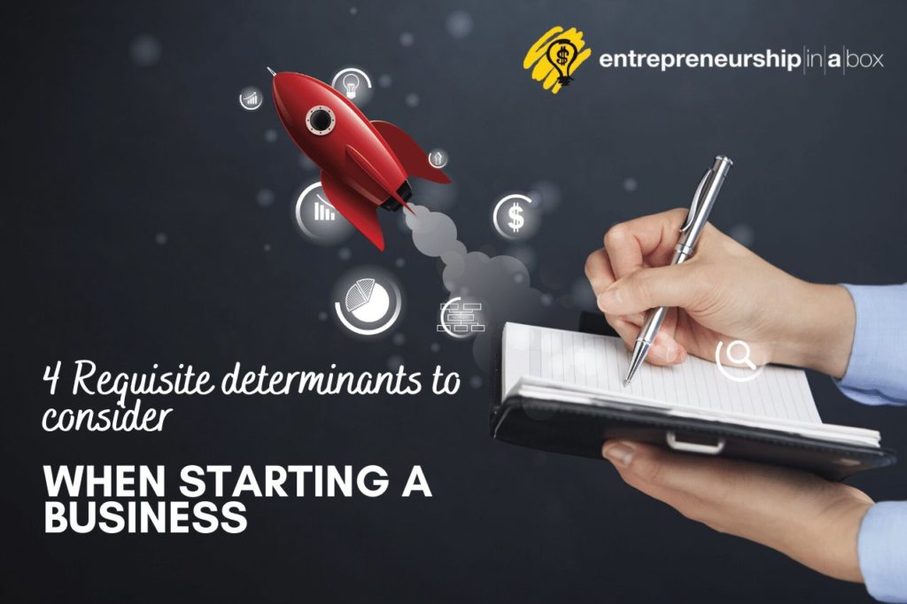 4 Requisite Determinants to Consider When Starting A Business
