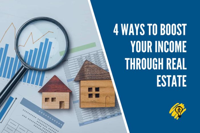 4 Ways to Boost Your Income Through Real Estate