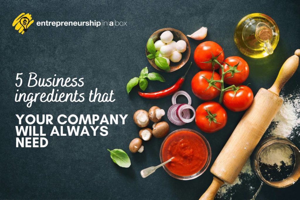 5 Business Ingredients That Your Company Will Always Need