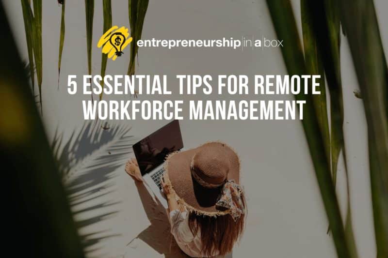 5 Essential Tips For Remote Workforce Management