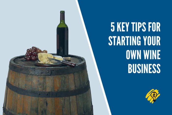 5 Key Tips for Starting Your Own Wine Business
