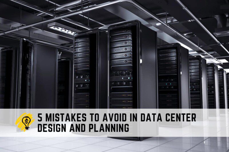 5 Mistakes to Avoid in Data Center Design and Planning