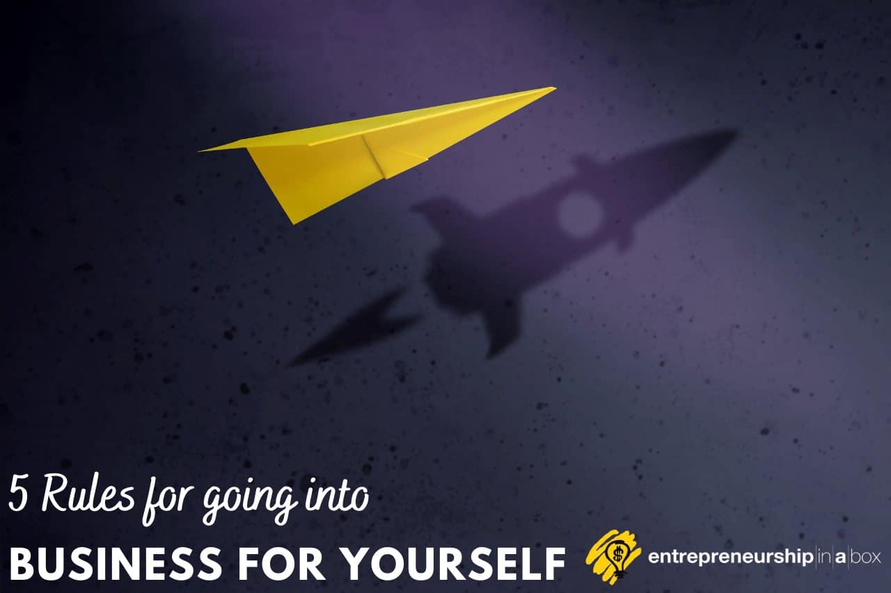 5-rules-for-going-into-business-for-yourself-entrepreneurship-in-a-box