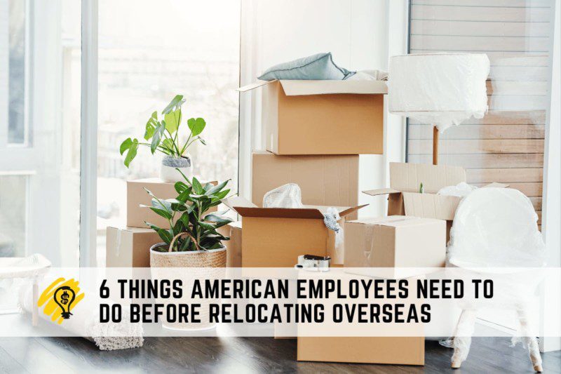 6 Things American Employees Need To Do Before Moving Overseas