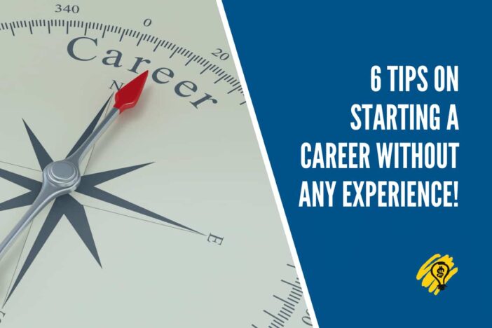 6 Tips on Starting a Career Without Any Experience