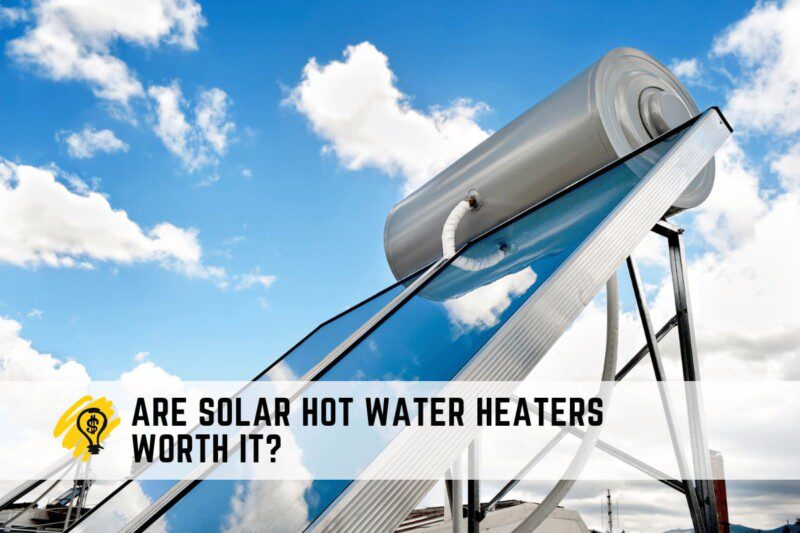 Are Solar Hot Water Heaters Worth It