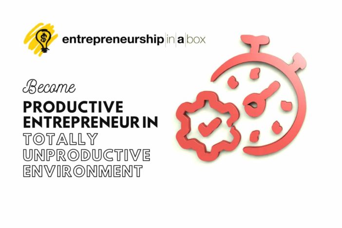Become Productive Entrepreneur in Totally Unproductive Environment