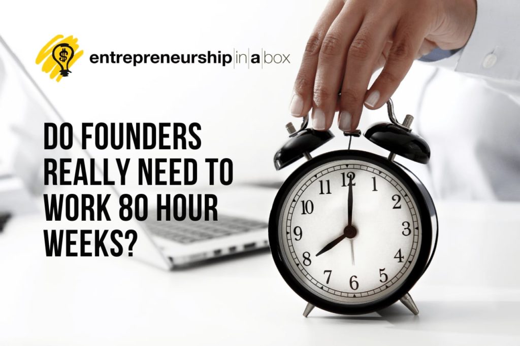 Do Founders Really Need to Work 80 Hour Weeks