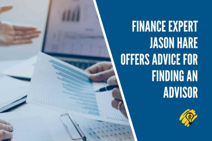 Finance Expert Jason Hare Offers Advice for Finding An Advisor