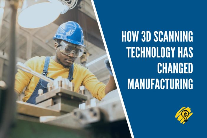 How 3D Scanning Technology Has Changed Manufacturing