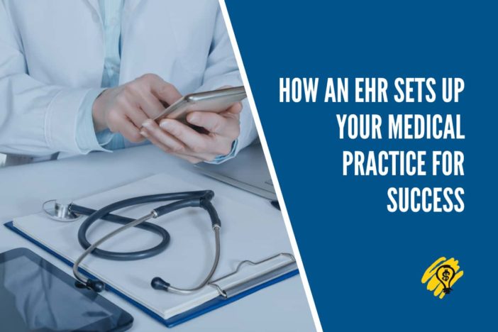 How An EHR Sets Up Your Medical Practice For Success
