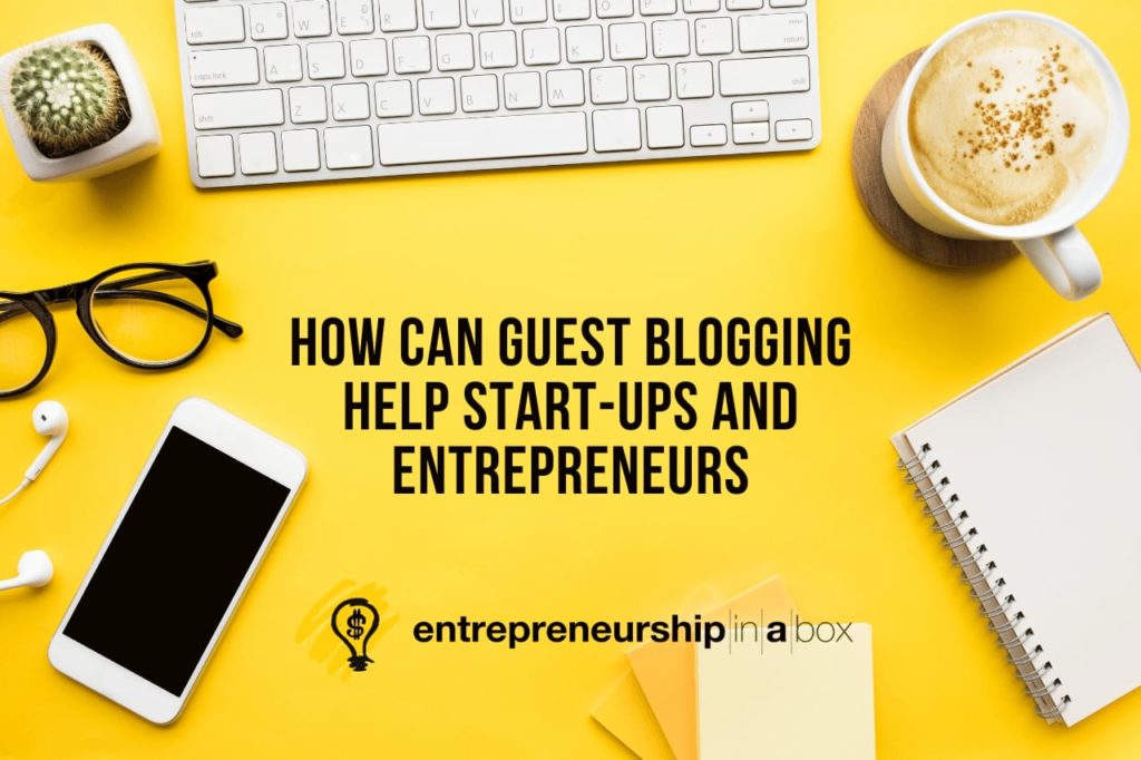 How Can Guest Blogging Help Start-ups And Entrepreneurs
