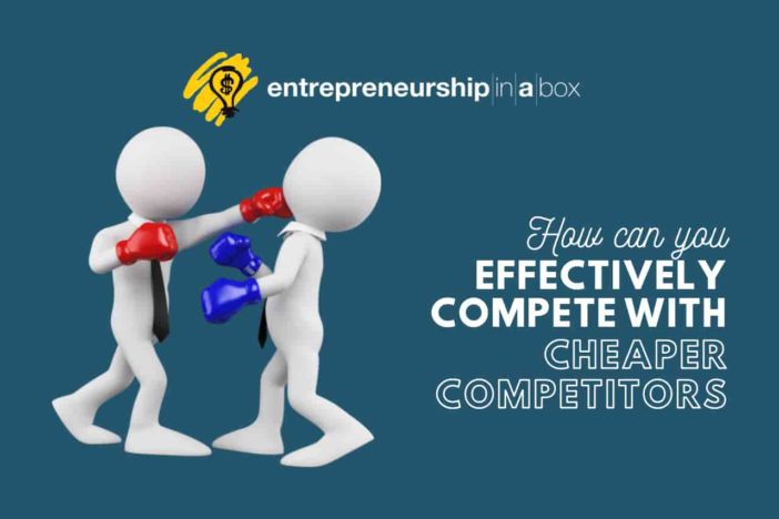 How Can You Effectively Compete With Cheaper Competitors