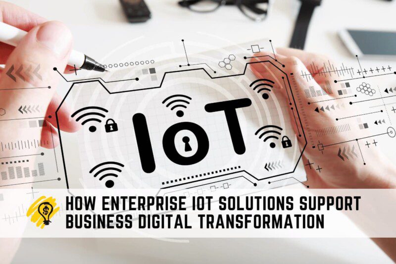 How Enterprise IoT Solutions Support Business Digital Transformation