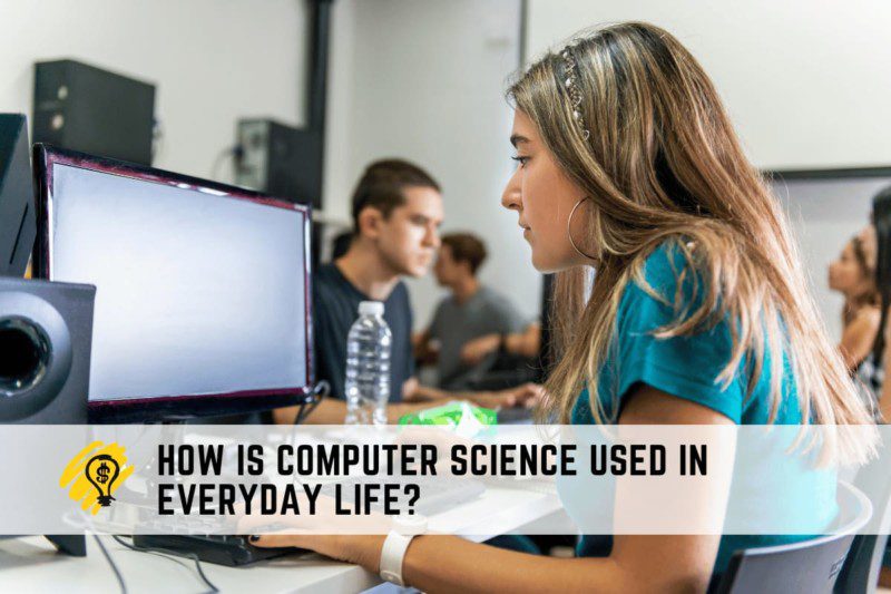 How Is Computer Science Used in Everyday Life