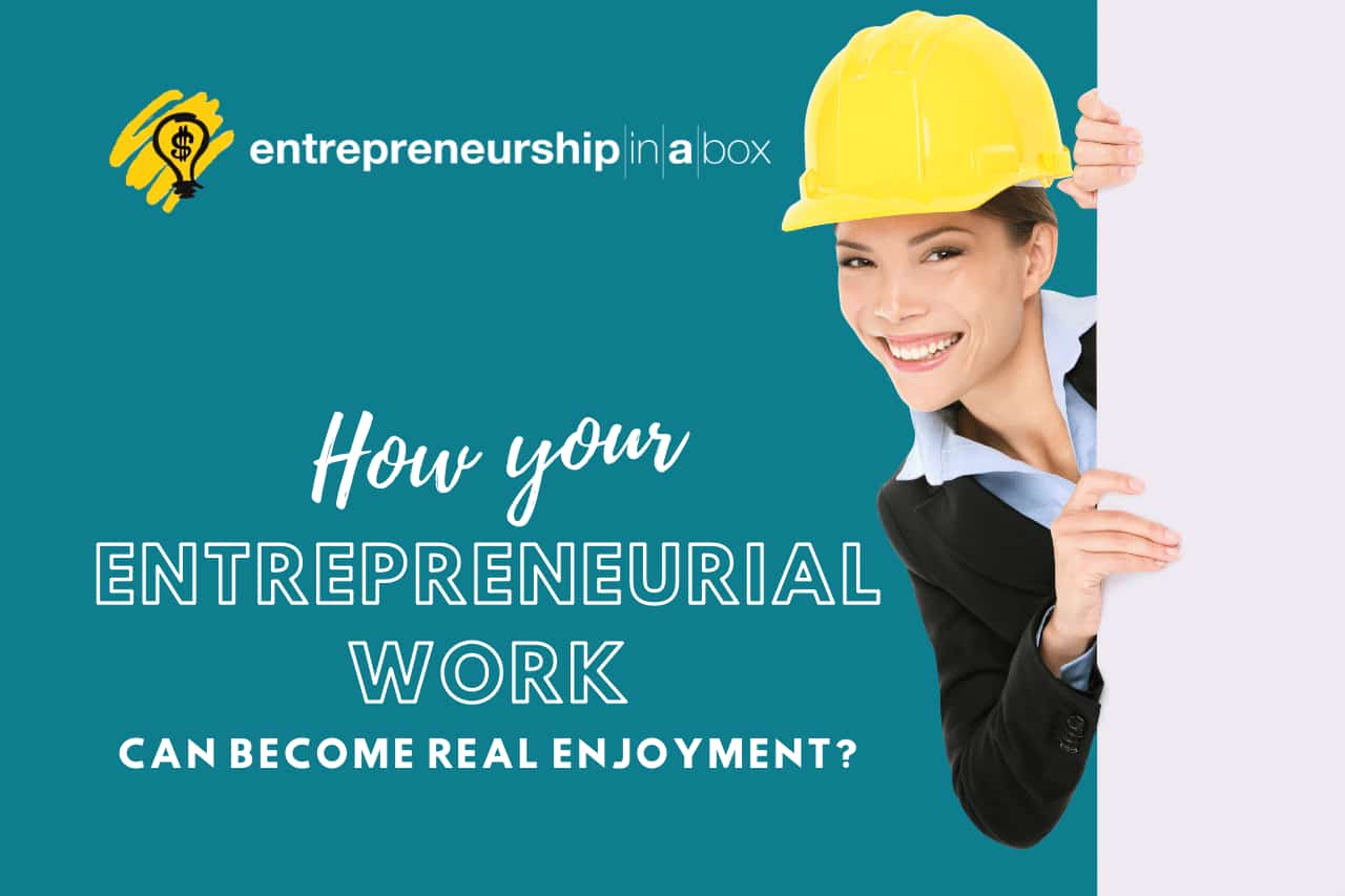 How Your Entrepreneurial Work Can Become Real Enjoyment