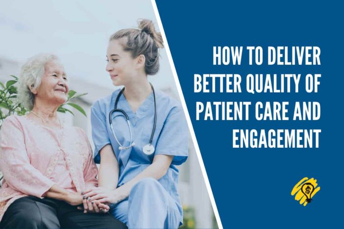 How to Deliver Better Quality of Patient Care and Engagement