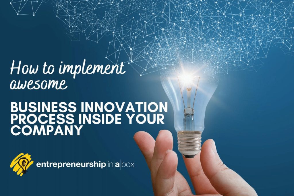 How to Implement Awesome Business Innovation Process Inside Your Company