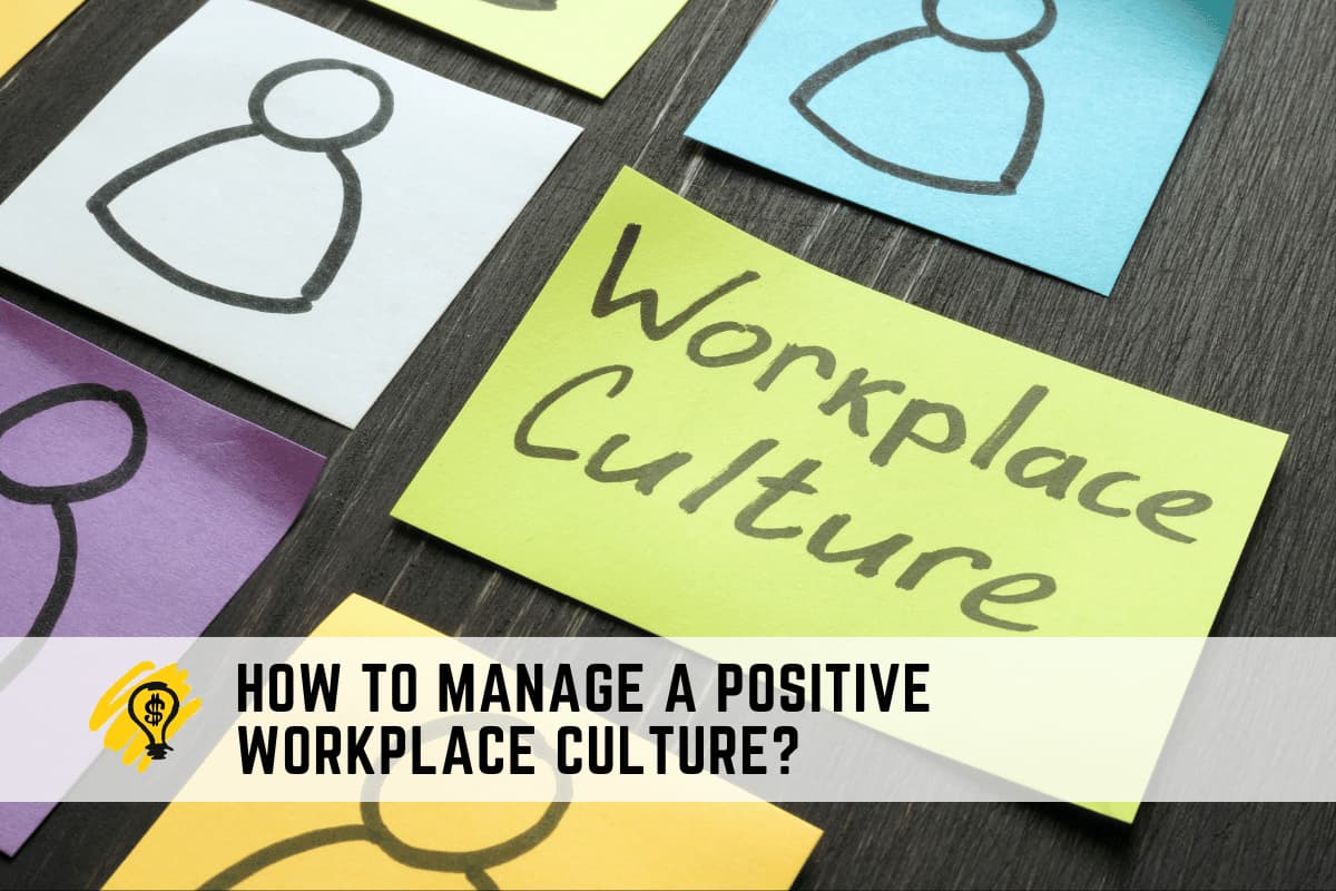 How to Manage a Positive Workplace Culture