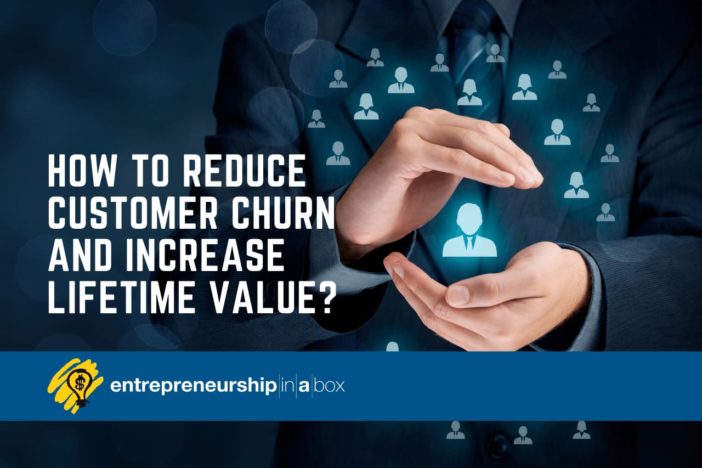 How to Reduce Customer Churn and Increase Lifetime Value