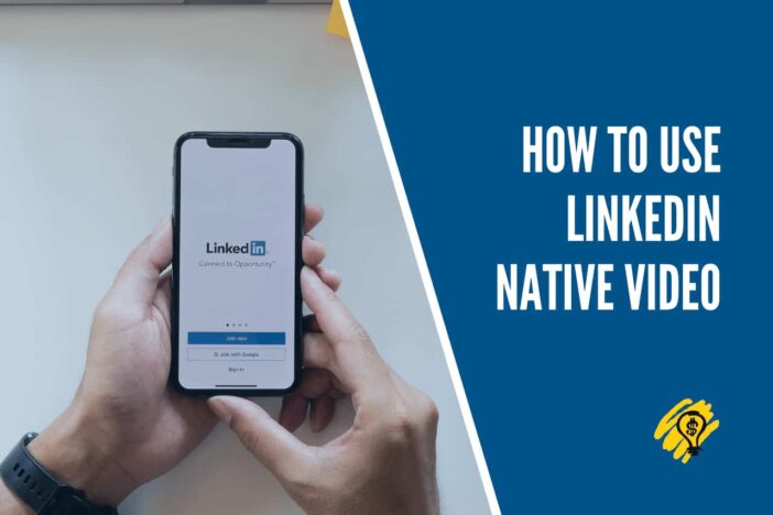 How to Use LinkedIn Native Video