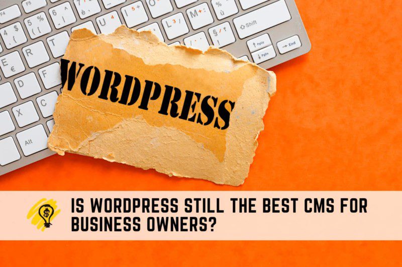 Is WordPress Still the Best CMS for Business Owners