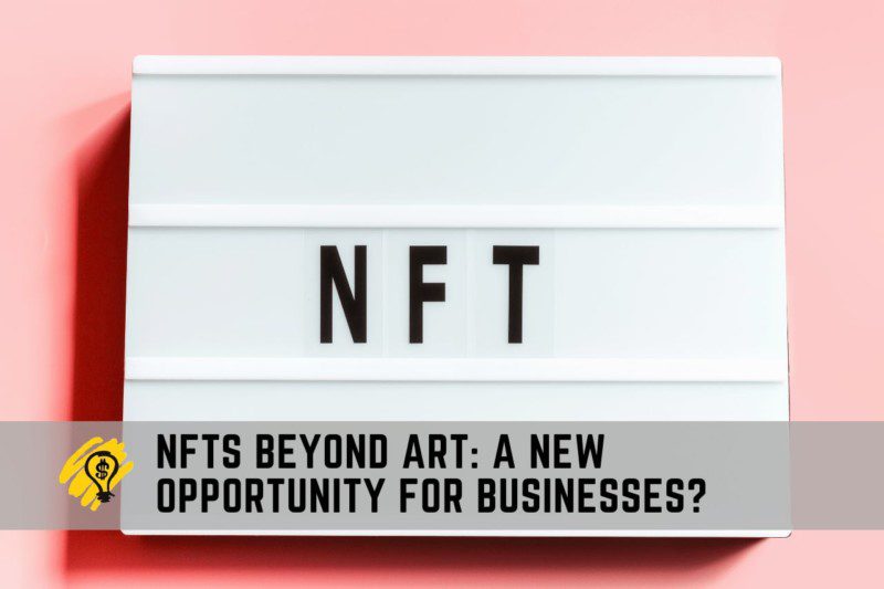 NFTs Beyond Art A New Opportunity for Businesses