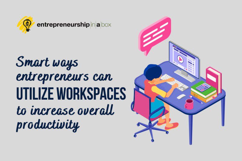 Smart Ways Entrepreneurs Can Utilize Workspaces to Increase Overall Productivity