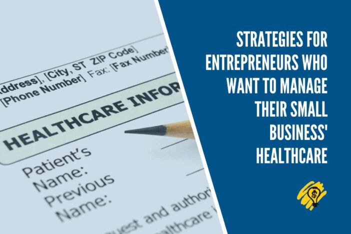 Strategies for Entrepreneurs Who Want to Manage Their Small Business' Healthcare