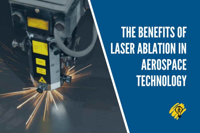 The Benefits of Laser Ablation in Aerospace Technology
