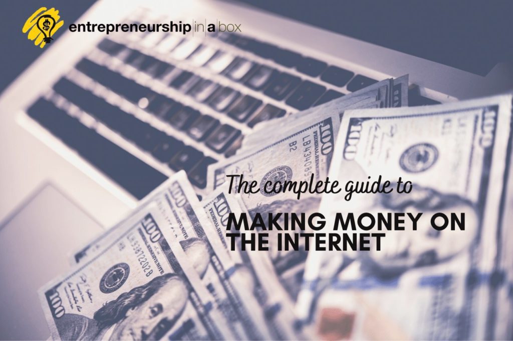 The Complete Guide To Making Money On The Internet