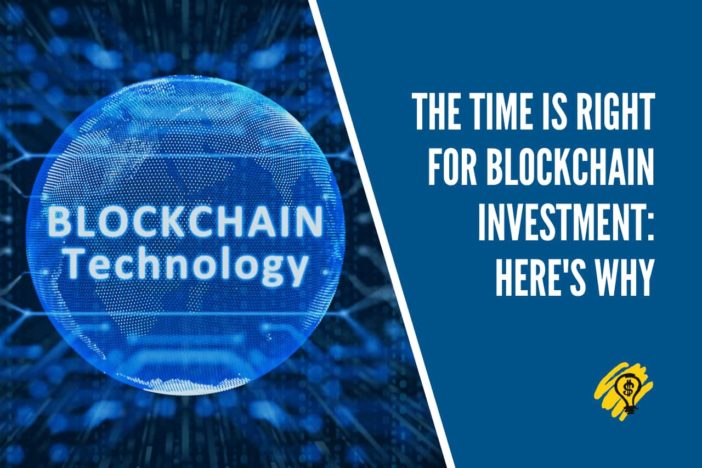 The Time is Right for Blockchain Investment Here's Why