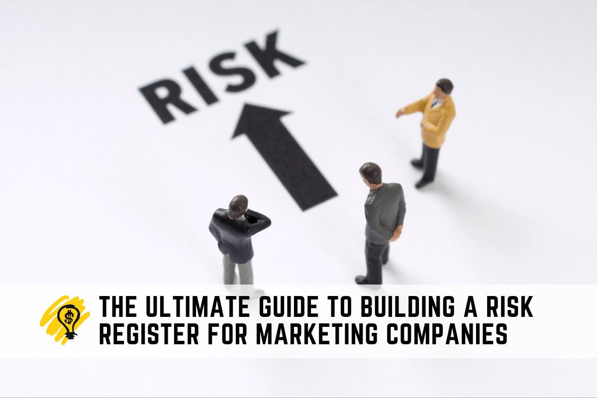 The Ultimate Guide to Building a Risk Register for Marketing Companies