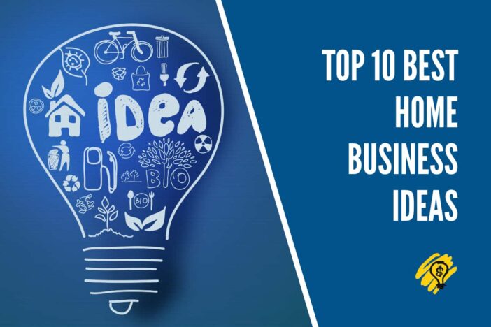 Top 10 Best Home Business Ideas