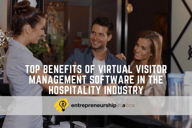 Top Benefits of Virtual Visitor Management Software in the Hospitality Industry