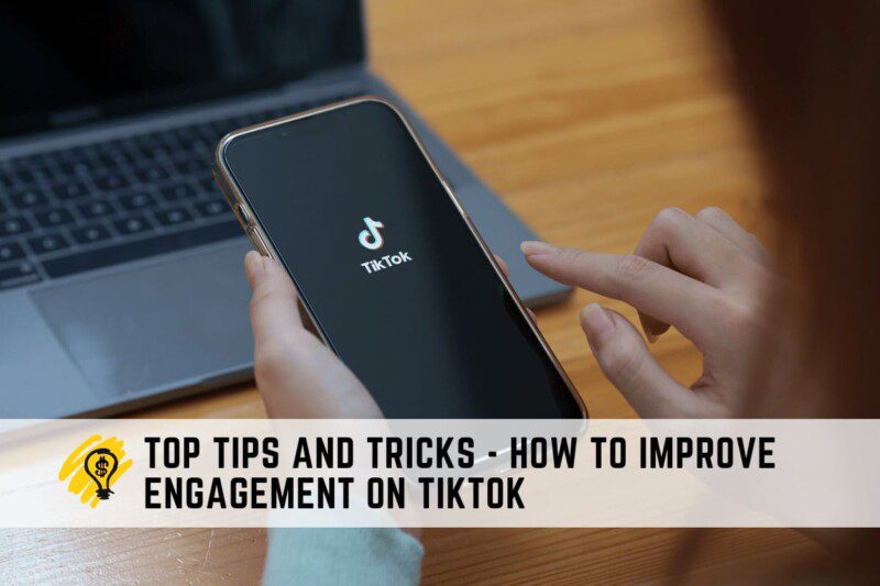 Top Tips and Tricks - How to Improve Engagement on TikTok