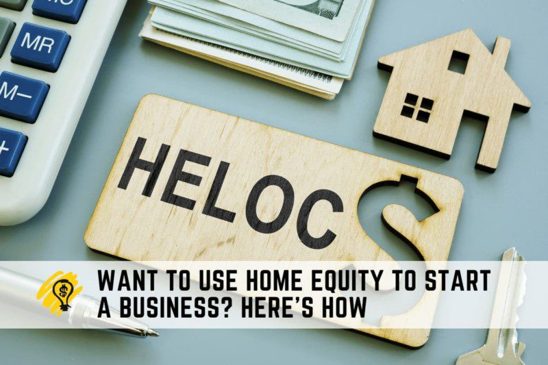 Want To Use Home Equity to Start a Business Here’s How
