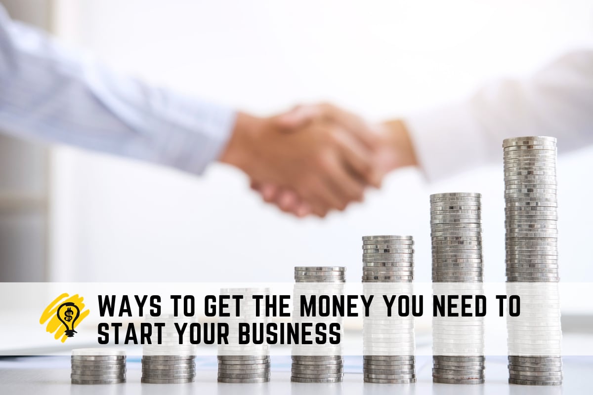 Ways To Get the Money You Need to Start Your Business