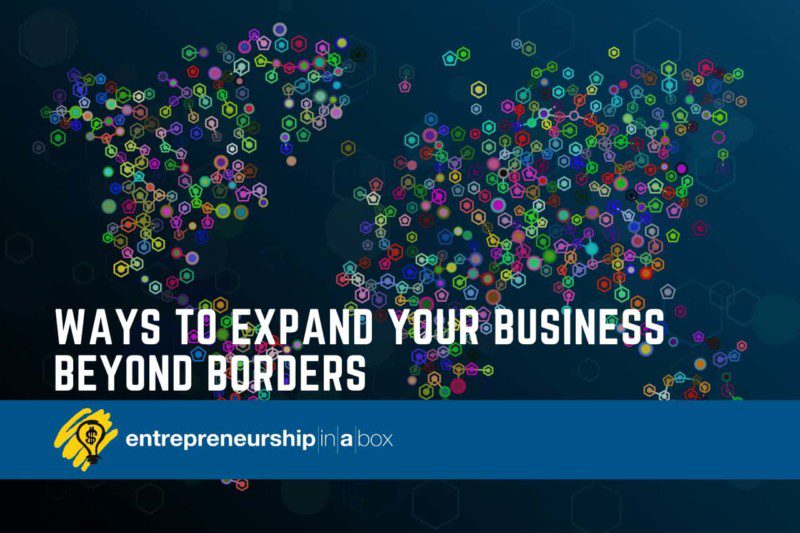 Ways to Expand Your Business Beyond Borders