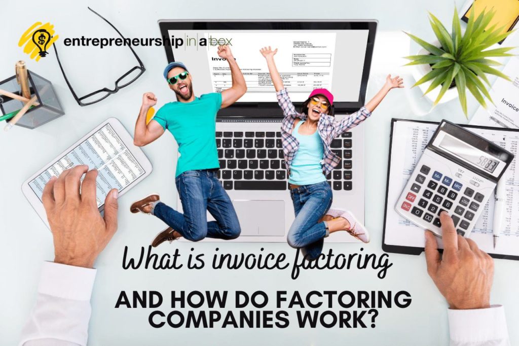 What Is Invoice Factoring And How Do Factoring Companies Work
