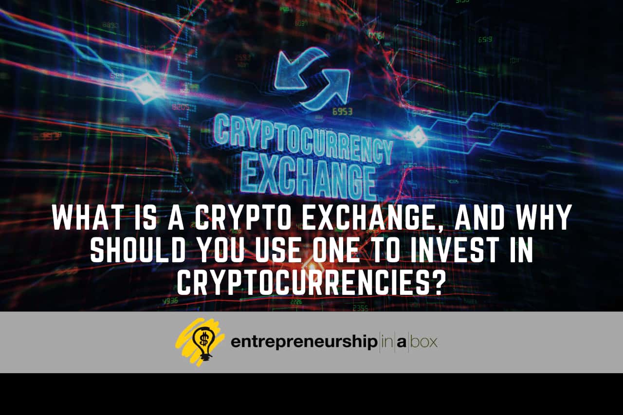 What Is a Crypto Exchange, And Why Should You Use One to Invest In Cryptocurrencies