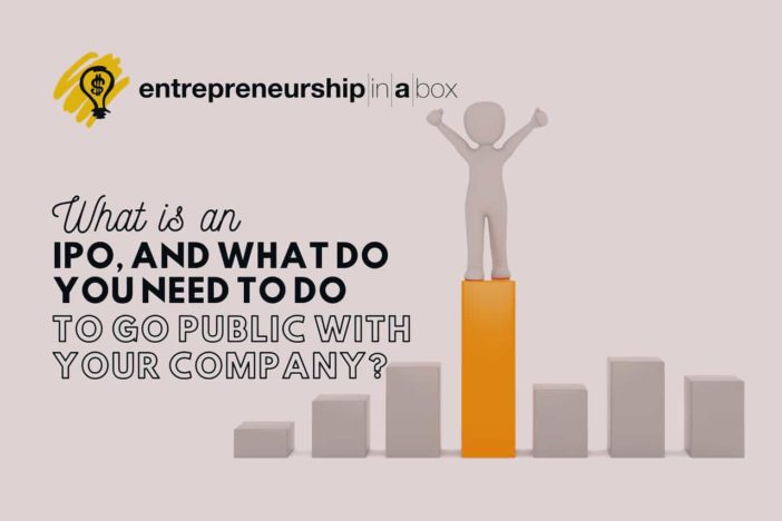 What Is an IPO, and What Do You Need to Do to Go Public with Your Company