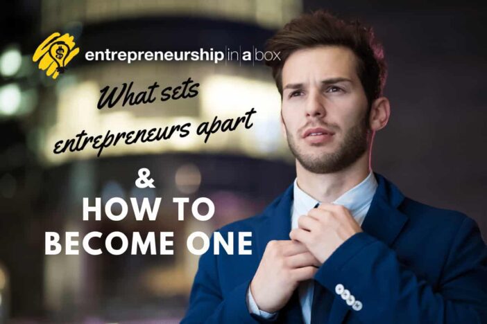 What Sets Entrepreneurs Apart & How to Become One