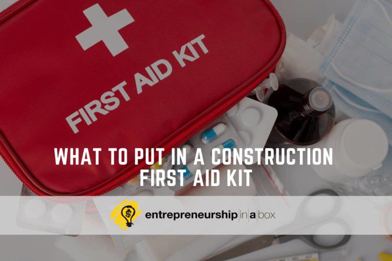 What To Put in A Construction First Aid Kit