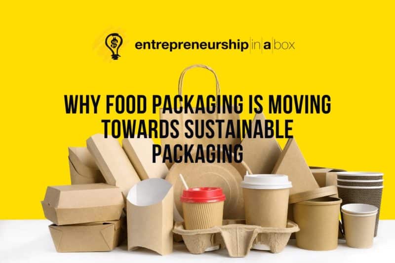 Why Food Packaging Is Moving Towards Sustainable Packaging