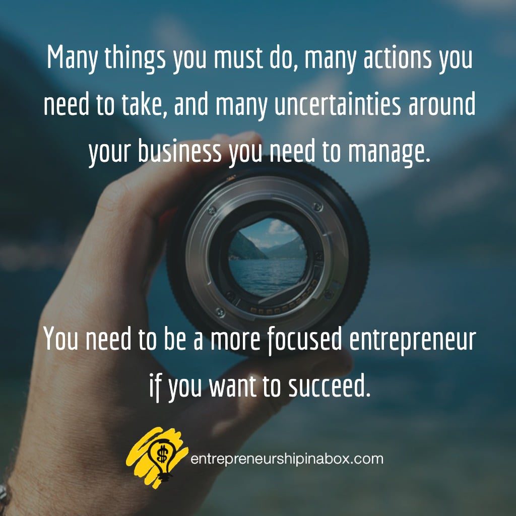 you need to be a more focused entrepreneur